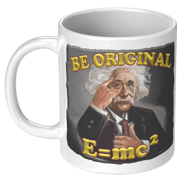 ALBERT EINSTEIN  -BE ORIGINAL  -E=MC2