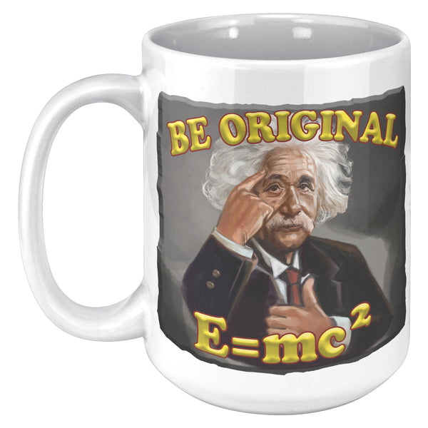 ALBERT EINSTEIN  -BE ORIGINAL  -E=mc2
