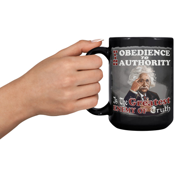 ALBERT EINSTEIN  -"BLIND OBEDIENCE TO AUTHORITY IS THE GREATEST ENEMY OF TRUTH"