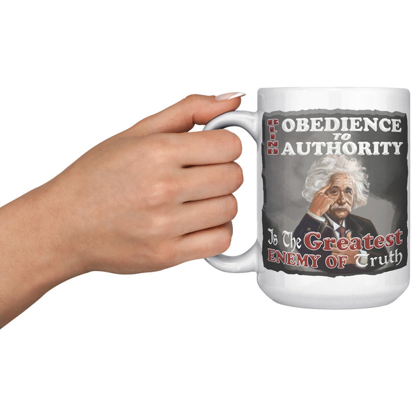 ALBERT EINSTEIN  -"BLIND OBEDIENCE TO AUTHORITY -IS THE GREATEST ENEMY OF TRUTH"
