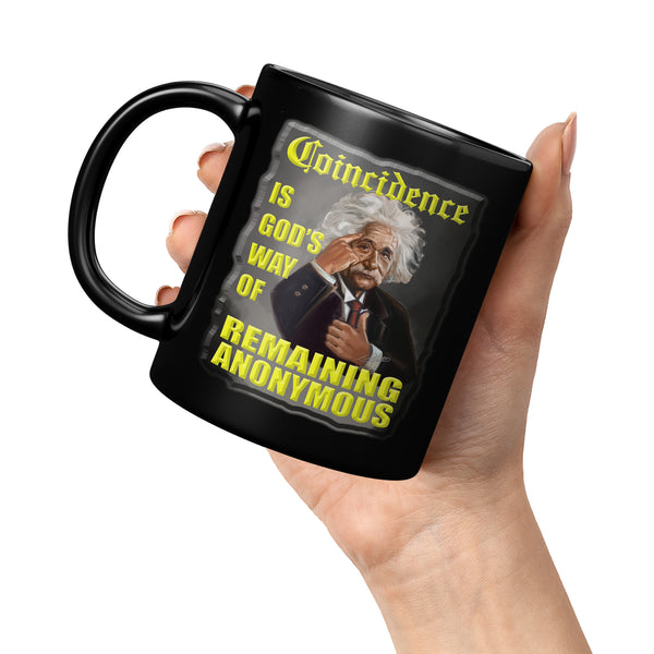 ALBERT EINSTEIN  -"COINCIDENCE IS GOD'S WAY OF REMAINING ANONYMOUS"