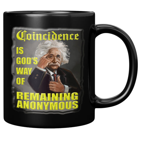 ALBERT EINSTEIN  -COINCIDENCE IS GOD'S WAY OF REMAINING ANONYMOUS