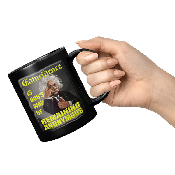 ALBERT EINSTEIN  -"COINCIDENCE IS GOD'S WAY OF REMAINING ANONYMOUS"