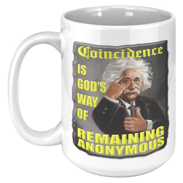 ALBERT EINSTEIN  -COINCIDENCE IS GOD'S WAY OF REMAINING  ANONYMOUS