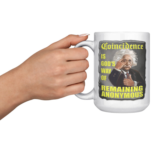 ALBERT EINSTEIN  -COINCIDENCE IS GOD'S WAY OF REMAINING  ANONYMOUS