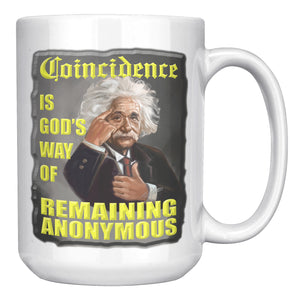 ALBERT EINSTEIN  -COINCIDENCE IS GOD'S WAY OF REMAINING  ANONYMOUS