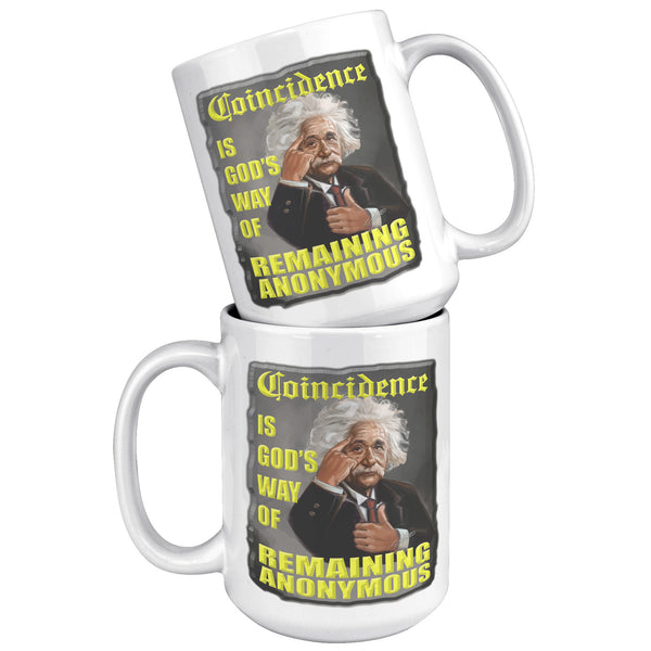 ALBERT EINSTEIN  -COINCIDENCE IS GOD'S WAY OF REMAINING  ANONYMOUS