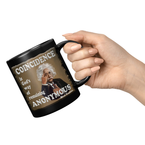 ALBERT EINSTEIN  -"COINCIDENCE IS GOD'S WAY OF REMAINING ANONYMOUS"