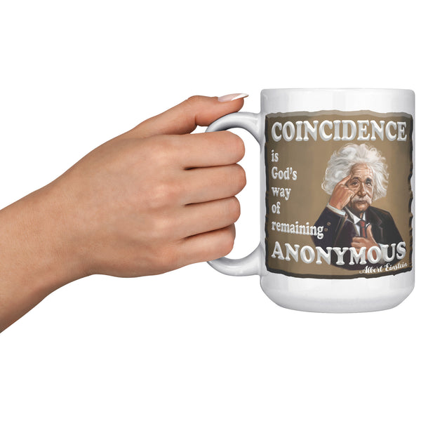 ALBERT EINSTEIN  -"COINCIDENCE IS GOD'S WAY OF REMAINING ANONYMOUS"