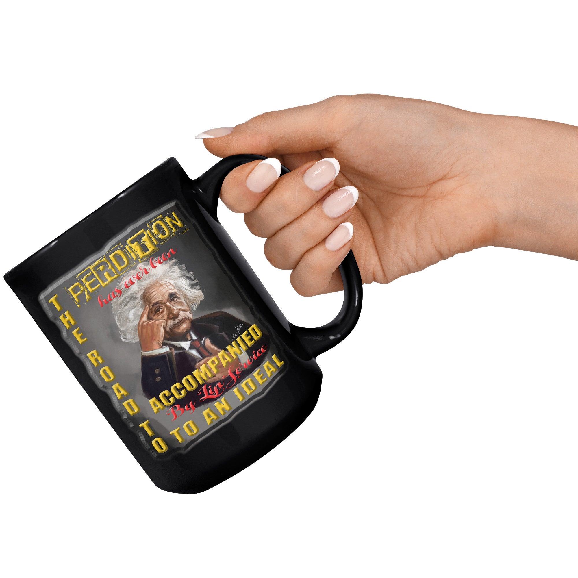 ALBERT EINSTEIN  -THE ROAD TO PERDITION IS OFTEN ACCOMPANIED BY LIP SERVICE TO AN IDEAL