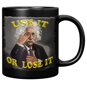 ALBERT EINSTEIN  -USE IT -OR LOSE IT