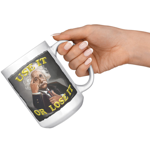 ALBERT EINSTEIN  -USE IT OR LOSE IT