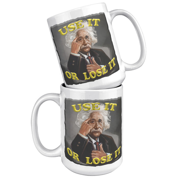 ALBERT EINSTEIN  -USE IT OR LOSE IT