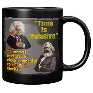 ALBERT EINSTEIN  -TIME IS RELATIVE  -TIME WAS INVENTED BY CLOCK COMPANIES TO SELL MORE CLOCKS