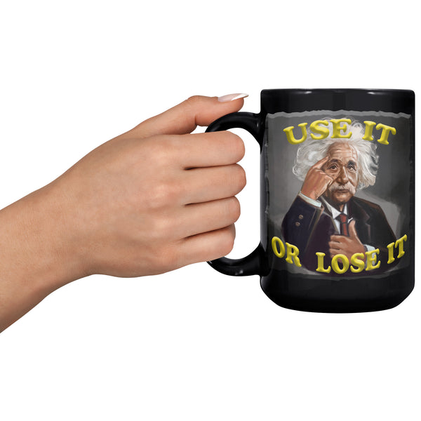 ALBERT EINSTEIN  -USE IT OR LOSE IT