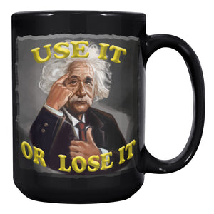 ALBERT EINSTEIN  -USE IT OR LOSE IT