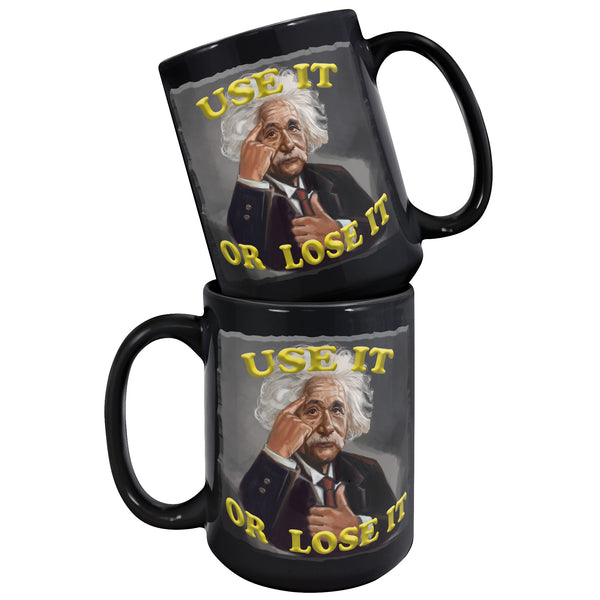 ALBERT EINSTEIN  -USE IT OR LOSE IT