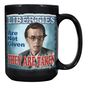 ALDOUS HUXLEY - "LIBERTIES ARE NOT GIVEN  -THEY ARE TAKEN"