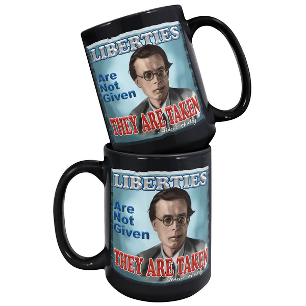 ALDOUS HUXLEY - "LIBERTIES ARE NOT GIVEN  -THEY ARE TAKEN"
