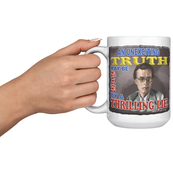 ALDOUS HUXLEY  -"AN UNEXCITING TRUTH MAY BE ECLIPSED BY A THRILLING LIE"