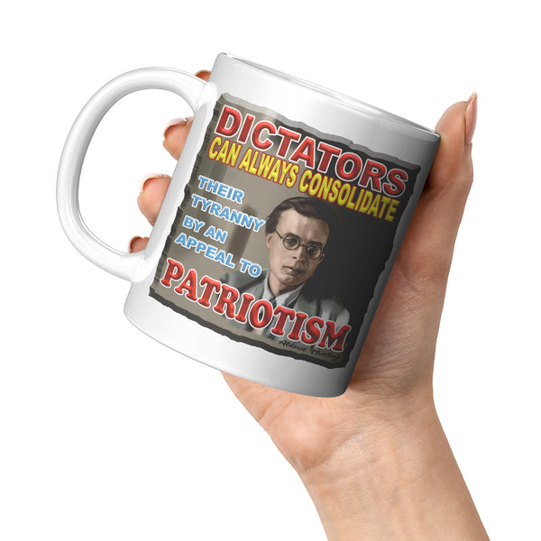 ALDOUS HUXLEY  -"DICTATORS CAN ALWAYS CONSOLIDATE THEIR POWER BY AN APPEAL TO PARTIOTISM"
