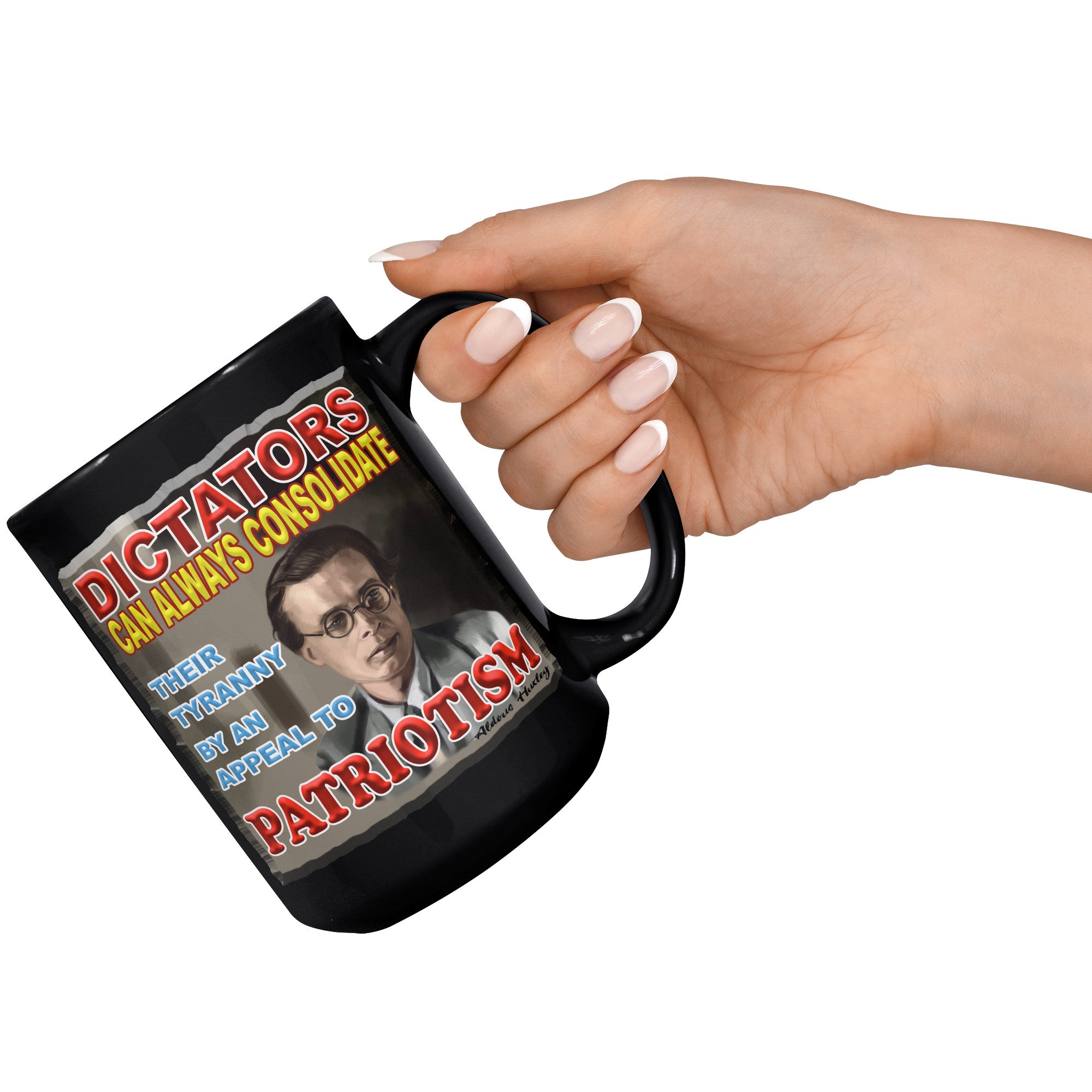 ALDOUS HUXLEY  -"DICTATORS CAN ALWAYS CONSOLIDATE THEIR TYRANNY BY AN APPEAL TO PATRIOTISM"