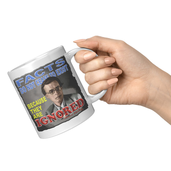 ALDOUS HUXLEY  -"FACTS DO NOT CEASE TO EXIST BECAUSE THEY ARE IGNORED"