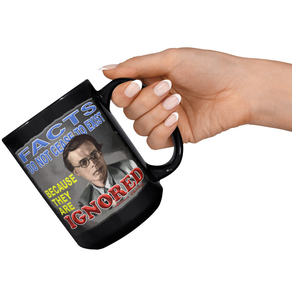 ALDOUS HUXLEY  -"FACTS DO NOT CEASE TO EXIST BECAUSE THEY ARE IGNORED"