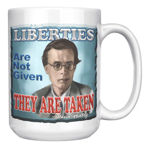 ALDOUS HUXLEY  -"LIBERTIES ARE ARE NOT GIVEN THEY ARE NOT TAKEN"