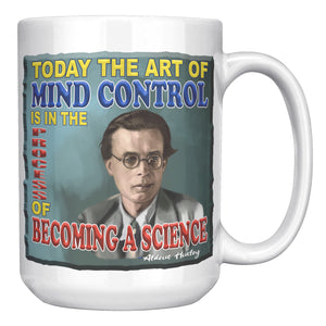 ALDOUS HUXLEY  -"TODAY THE ART OF MIND CONTROL IS BECOMING A SCIENCE"