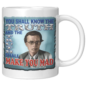 ALDOUS HUXLEY  -"YOU SHALL KNOW THE TRUTH AND THE TRUTH SHALL MAKE YOU MADE"