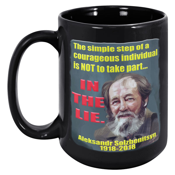ALEKSANDR SOLZHENITSYN  -THE SIMPLE STEP OF A COURAGEOUS INDIVIDUAL IS NOT TO TAKE PART IN THE LIE