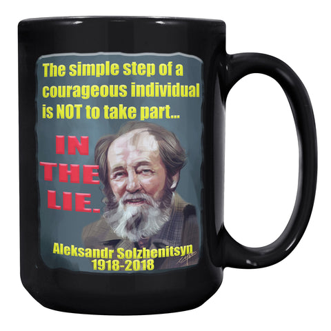 ALEKSANDR SOLZHENITSYN  -THE SIMPLE STEP OF A COURAGEOUS INDIVIDUAL IS NOT TO TAKE PART IN THE LIE