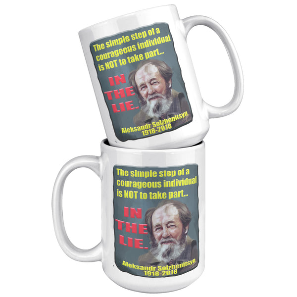 ALEKSANDR  SOLZHENITSYN   -THE SIMPLE STEP OF A COURAGEOUS INDIVIDUAL IS NOT TO TAKE PART IN THE LIE