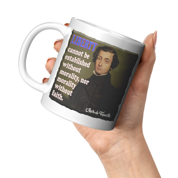 ALEXIS de TOQUEVILLE  -"LIBERTY CANNOT BE ESTABLISHED WITHOUT MORALITY, NOR MORALITY WITHOUT FAITH"