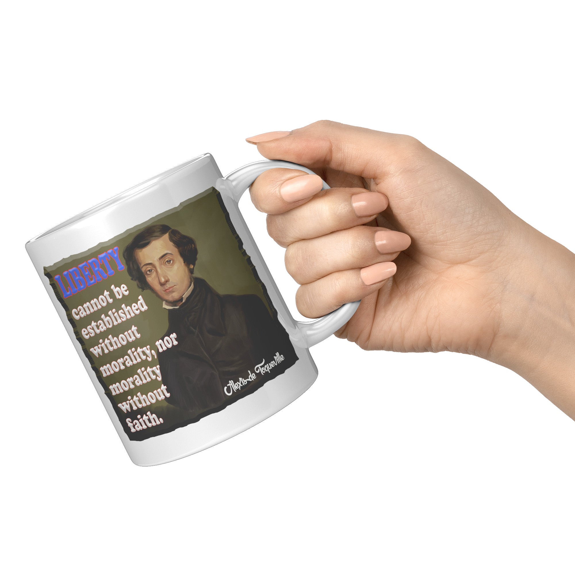 ALEXIS de TOQUEVILLE  -"LIBERTY CANNOT BE ESTABLISHED WITHOUT MORALITY, NOR MORALITY WITHOUT FAITH"