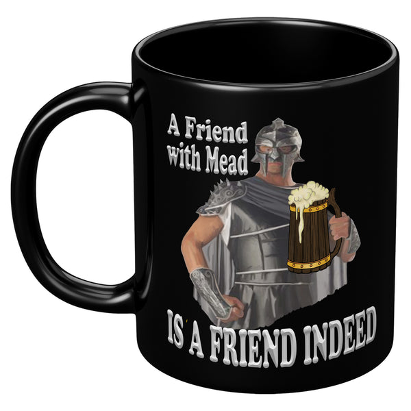A FRIEND WITH MEAD  -IS A FRIEND INDEED