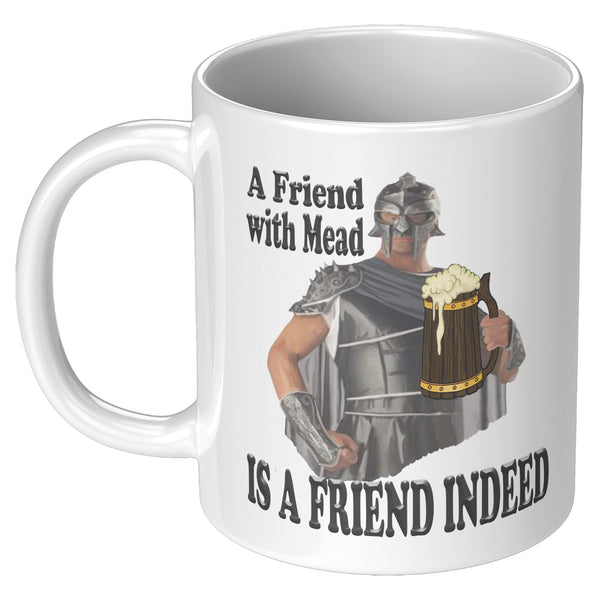 A FRIEND WITH MEAD  -IS A FRIEND INDEED