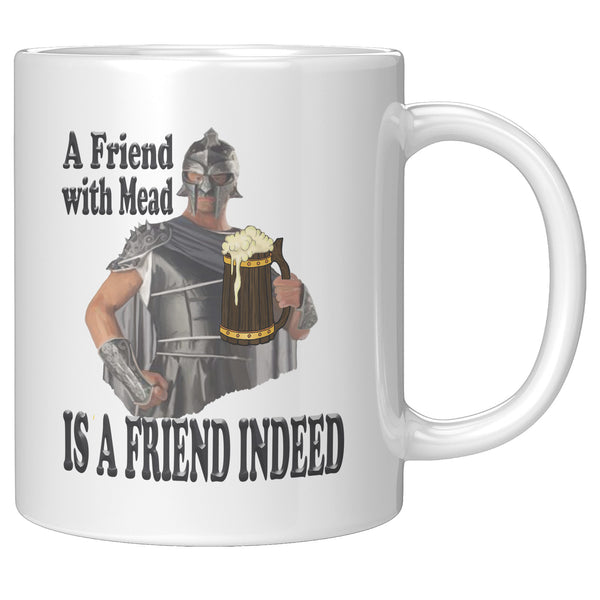 A FRIEND WITH MEAD  -IS A FRIEND INDEED