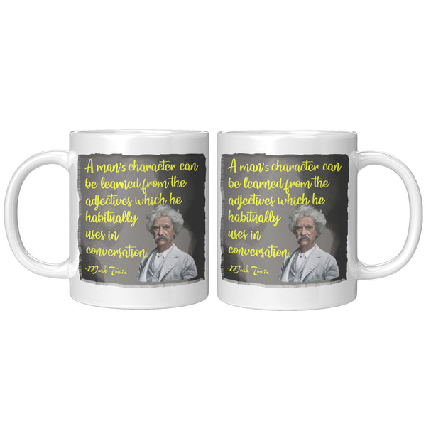 MARK TWAIN  -"A MAN'S CHARACTER CAN BE LEARNED FROM THE ADJECTIVES WHICH HE HABITUALLY USES IN CONVERSATION"