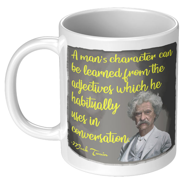 MARK TWAIN  -"A MAN'S CHARACTER CAN BE LEARNED FROM THE ADJECTIVES WHICH HE HABITUALLY USES IN CONVERSATION"