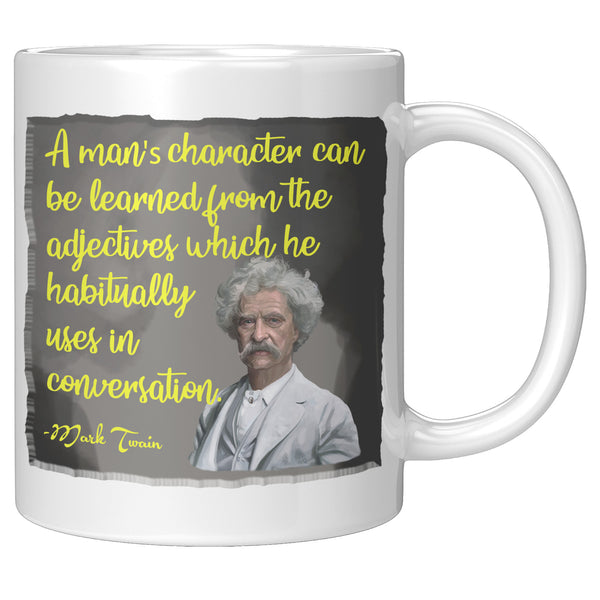MARK TWAIN  -"A MAN'S CHARACTER CAN BE LEARNED FROM THE ADJECTIVES WHICH HE HABITUALLY USES IN CONVERSATION"