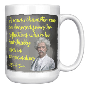 MARK TWAIN  -"A MAN'S CHARACTER CAN BE LEARNED FROM THE ADJECTIVES WHICH HE HABITUALLY USES IN CONVERSATION"