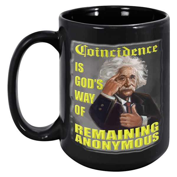 ALBERT EINSTEIN  -COINCIDENCE   -IS GOD'S WAY OF REMAINING ANONYMOUS