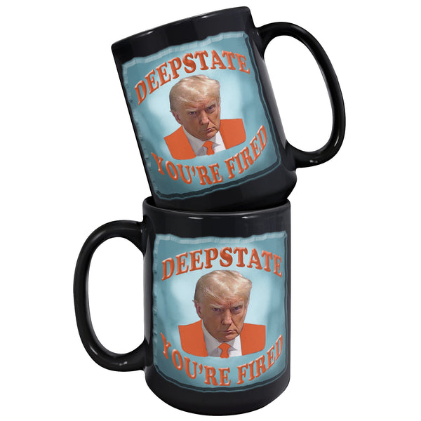 DEEP STATE  -YOU'RE FIRED