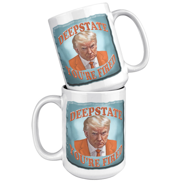 DEEP STATE  -YOU'RE FIRED