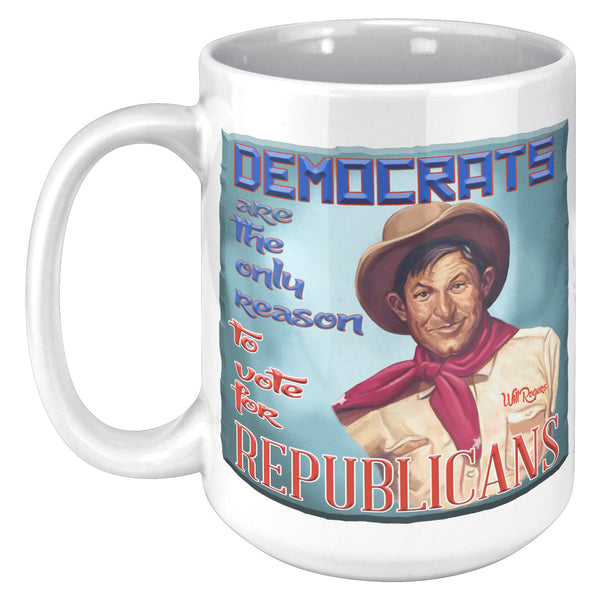 WILL ROGERS  -"DEMOCRATS ARE THE ONLY REASON -TO VOTE FOR REPUBLICANS"