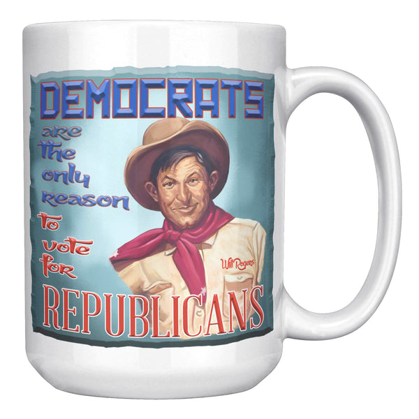 WILL ROGERS  -"DEMOCRATS ARE THE ONLY REASON -TO VOTE FOR REPUBLICANS"