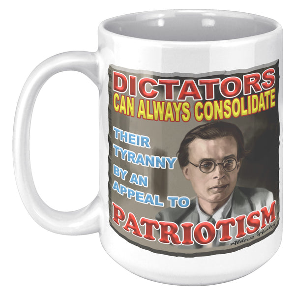 ALDOUS HUXLEY  -"DICTATORS CAN ALWAYS CONSOLIDATE THEIR TYRANNY BY AN APPEAL TO PATRIOTISM"