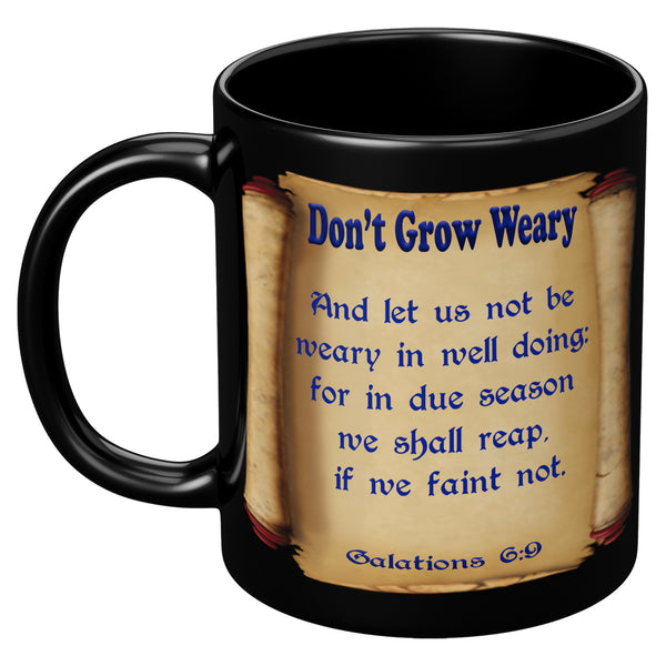 DON'T GROW WEARY  -GALATIONS 6:9